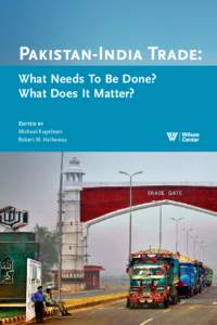 Pakistan-India Trade: What Needs To Be Done? What Does It Matter? Edited by Michael Kugelman Robert M. Hathaway