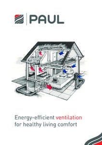 Energy-efficient ventilation for healthy living comfort Company presentation Since its foundation as sole proprietorship by Dipl.-Ing. Eberhard Paul in 1994 the company PAUL has been ranking among the pioneers and techn