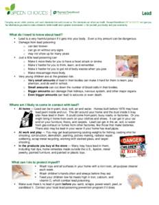 What do I need to know about lead? Lead is a very harmful poison if it gets into your body. Even a tiny amount can be dangerous. Damage from lead poisoning o can last forever o can go on without any signs o may not show 