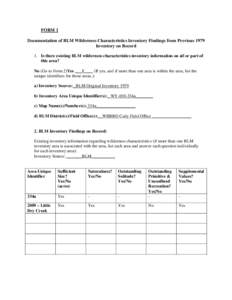 FORM 1 Documentation of BLM Wilderness Characteristics Inventory Findings from Previous 1979 Inventory on Record 1. Is there existing BLM wilderness characteristics inventory information on all or part of this area? No (