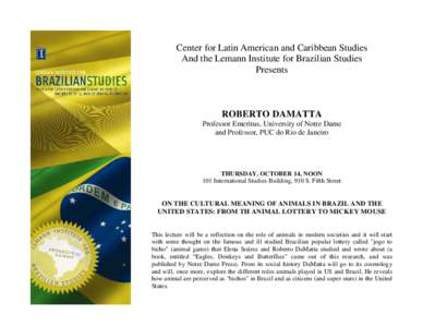 Center for Latin American and Caribbean Studies And the Lemann Institute for Brazilian Studies Presents ROBERTO DAMATTA Professor Emeritus, University of Notre Dame