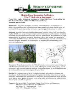 Healthy Forest Restoration Act Projects Title IV-Silvicultural Assessment Project Title: Applied Silvicultural Assessment of Upland Oak-Hickory Forests and the Red Oak Borer in the Ozark and Ouachita Mountains of Arkansa