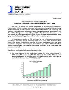 May 26, 2010  THROWING GOOD MONEY AFTER BAD: Immigration Enforcement without Immigration Reform Doesn’t Work This week, the Senate will consider amendments to the Emergency Supplemental Appropriations Bill that would a