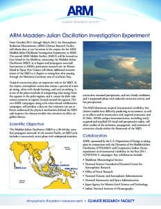 ARM Madden-Julian Oscillation Investigation Experiment From October 2011 through March 2012, the Atmospheric Radiation Measurement (ARM) Climate Research Facility will obtain data at two locations in the tropics for the 