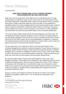 News Release 14 January 2013 HSBC FIRST FOREIGN BANK TO PILOT FOREIGN CURRENCY CROSS BORDER NETTING SOLUTION IN CHINA HSBC China is the first foreign bank to obtain approval from the State Administration of Foreign Excha