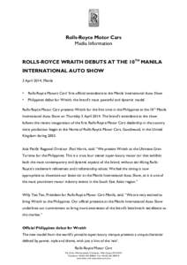 Rolls-Royce Motor Cars Media Information ROLLS-ROYCE WRAITH DEBUTS AT THE 10TH MANILA INTERNATIONAL AUTO SHOW 3 April 2014, Manila