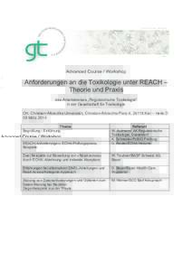 Advanced Course / Workshop  Anforderungen an die Toxikologie unter REACH – Theorie und Praxis des Arbeitskreises „Regulatorische Toxikologie“ in der Gesellschaft für Toxikologie