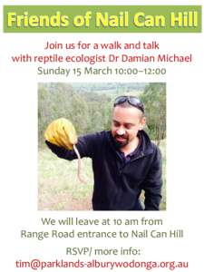 Join us for a walk and talk with reptile ecologist Dr Damian Michael Sunday 15 March 10:00–12:00 We will leave at 10 am from Range Road entrance to Nail Can Hill