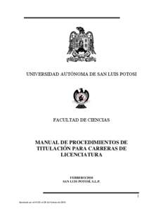UNIVERSIDAD AUTÓNOMA DE SAN LUIS POTOSI  FACULTAD DE CIENCIAS MANUAL DE PROCEDIMIENTOS DE TITULACIÓN PARA CARRERAS DE