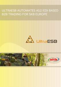 ULTRAESB AUTOMATES AS2/EDI BASED B2B TRADING FOR SKB EUROPE quick facts Customer Industry