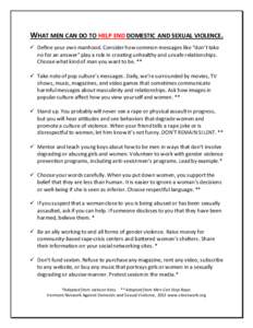 WHAT MEN CAN DO TO HELP END DOMESTIC AND SEXUAL VIOLENCE.  Deﬁne your own manhood. Consider how common messages like “don’t take no for an answer” play a role in creating unhealthy and unsafe relationships. Ch