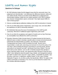 LGBTQ and Human Rights Questions for Dialogue 1. Mr. Will Sutherland states that the biggest issues that the community faces “are judgement and discrimination,” and addresses the difference between visible and non vi