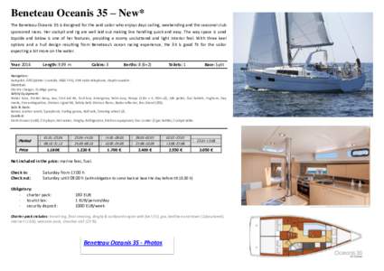 Beneteau Oceanis 35 – New* The Beneteau Oceanis 35 is designed for the avid sailor who enjoys days sailing, weekending and the seasonal club sponsored races. Her cockpit and rig are well laid out making line handling q