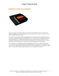 Vonage V-Portal User Guide  Getting to know your V-Portal Ever hear the term user friendly? Well, the Vonage V-Portal defines the term. From the LCD Display messages to the color coded ports on the rear panel, the V-Port