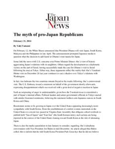 The myth of pro-Japan Republicans February 21, 2014 By Yuki Tatsumi On February 12, the White House announced that President Obama will visit Japan, South Korea, Malaysia and the Philippines in late April. The announceme