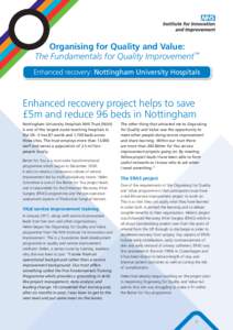 Organising for Quality and Value: The Fundamentals for Quality Improvement™ Enhanced recovery: Nottingham University Hospitals Enhanced recovery project helps to save £5m and reduce 96 beds in Nottingham