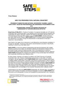 Press Release  ARE YOU PREPARED FOR A NATURAL DISASTER? PRUDENCE FOUNDATION AND NATIONAL GEOGRAPHIC CHANNEL LAUNCH “SAFE STEPS” DISASTER PREPAREDNESS AND AWARENESS PROGRAMME IN ASIA WITH