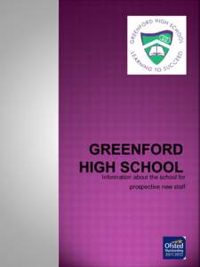 Information about the school for prospective new staff If you are reading this then I assume that you are a teacher or potential member of staff who is considering applying for a post at Greenford High. My message to yo