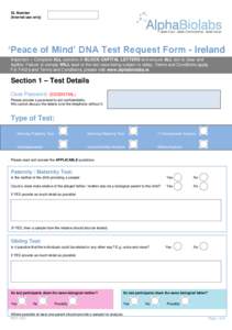 DL Number (Internal use only) ‘Peace of Mind’ DNA Test Request Form - Ireland Important – Complete ALL sections in BLOCK CAPITAL LETTERS and ensure ALL text is clear and legible. Failure to comply WILL lead to the 