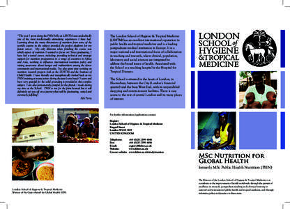 “The year I spent doing the PHN MSc at LSHTM was undoubtedly one of the most intellectually stimulating experiences I have had. Learning about the many dimensions of nutrition from some of the world’s experts in the 