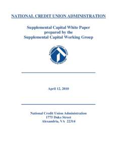 NATIONAL CREDIT UNION ADMINISTRATION Supplemental Capital White Paper prepared by the Supplemental Capital Working Group  April 12, 2010