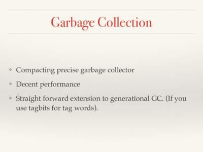 Garbage Collection  ❖ Compacting precise garbage collector