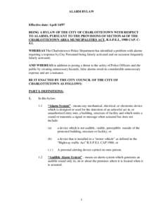 ALARM BYLAW  Effective date: April[removed]BEING A BYLAW OF THE CITY OF CHARLOTTETOWN WITH RESPECT TO ALARMS, PURSUANT TO THE PROVISIONS OF SECTION 64 OF THE CHARLOTTETOWN AREA MUNICIPALITIES ACT, R.S.P.E.I., 1988 CAP. C4.