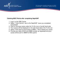 Claiming MOC Points after completing NephSAP 1. Log in to the CME Center 2. Select “ Enter Activity” next to the NephSAP issue you completed and passed 3. Click on the issue name under the To Do List on the left hand