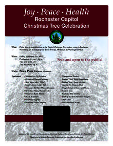 Joy • Peace • Health  Rochester Capitol Christmas Tree Celebration  What: 	 Come join us in celebration as the Capitol Christmas Tree makes a stop in Rochester,