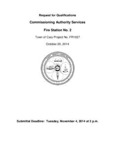 Request for Qualifications  Commissioning Authority Services Fire Station No. 2 Town of Cary Project No. FR1027 October 20, 2014