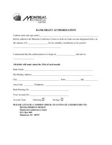 BANK DRAFT AUTHORIZATION I (please print and sign name)______________________________________________________ hereby authorize the Montreat Conference Center to draft my bank account designated below in