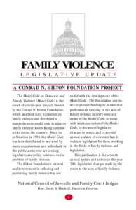 FAMILY VIOLENCE L E G I S L A T I V E U P DA T E A CONRAD N. HILTON FOUNDATION PROJECT ended with the development of the Model Code. The Foundation continues to provide funding to ensure that professionals working in the