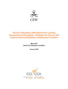 The Use of Workplace Skills-Based Prior Learning Assessment and Recognition: Strategies for Persons with Acquired Physical Disabilities in Employment Transition Maria Gill Centre for Education and Work