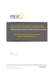 The provision of call termination on individual public telephone networks provided at a fixed location in Malta Relevant markets, assessment of SMP & regulatory intervention RESPONSES TO CONSULTATION AND FINAL DECISION D