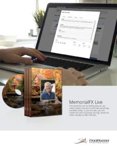 MemorialFX Live  This powerful and incredibly easy-to-use video creation solution outshines everything available today. In just minutes, you can create the most stunning, moving, memorial
