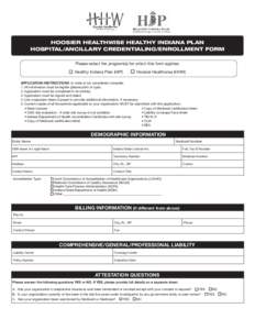 HOOSIER HEALTHWISE HEALTHY INDIANA PLAN HOSPITAL/ANCILLARY CREDENTIALING/ENROLLMENT FORM Please select the program(s) for which this form applies: q Healthy Indiana Plan (HIP)  q Hoosier Healthwise (HHW)