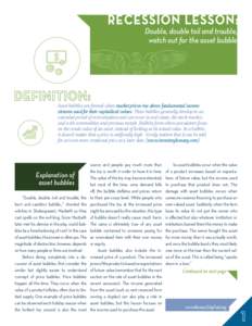 RECESSION LESSON: Double, double toil and trouble, watch out for the asset bubble Asset bubbles are formed when market prices rise above fundamental income streams used for their capitalized values. These bubbles general
