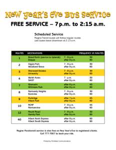 New Year’s Eve Bus Service FREE SERVICE – 7 p.m. to 2:15 a.m. Scheduled Service Regina Transit buses will follow regular routes. Last buses leave downtown at 2:15 a.m.