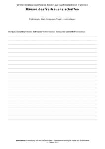 D r it t e S t r a t e gie k o nf e r e nz K inde r a us s uc ht be la s t e t e n F amilie n  R ä u m e d e s V e r t r a u e n s s c h a f f e n 	
   Ergänzungen, Ideen, Anregungen, Fragen ... zum Anliegen: