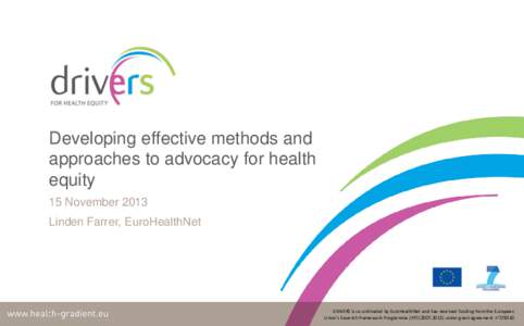 Developing effective methods and approaches to advocacy for health equity 15 November 2013 Linden Farrer, EuroHealthNet