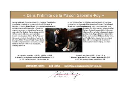 « Dans l’intimité de la Maison Gabrielle-Roy » Dans le cadre de la Fête de la Culture 2012, la Maison Gabrielle-Roy accueille deux étudiants du programme de Jazz à l’Université du Manitoba. Le pianiste Anatol 