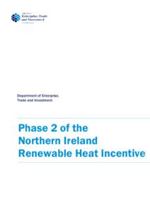 Department of Enterprise, Trade and Investment Phase 2 of the Northern Ireland Renewable Heat Incentive