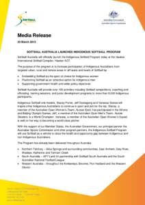 Media Release 23 March 2012 SOFTBALL AUSTRALIA LAUNCHES INDIGENOUS SOFTBALL PROGRAM Softball Australia will officially launch the Indigenous Softball Program today at the Hawker International Softball Complex, Hawker ACT
