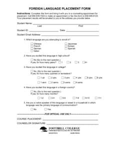 FOREIGN LANGUAGE PLACEMENT FORM Instructions: Complete this form and bring it with you to a counseling appointment for placement. Call[removed]to make an appointment or fax this form to[removed]Your placement 