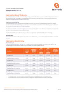 Critical Information Summary:  Easy Reach ADSL2+ Information About The Service Internode Easy Reach is an ADSL service that delivers high-speed broadband nationwide, via the Telstra Wholesale broadband access network. Th