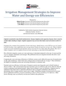 Irrigation Management Strategies to Improve Water and Energy-use Efficiencies Prepared by: Robert Evans, Extension Agricultural Engineering Specialist R. E. Sneed, Extension Agricultural Engineering Specialist J. H. Hunt