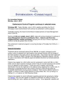 For Immediate Release Monday, June 4, 2012 Cankerworm Control Program continues in selected areas Winnipeg, MB – Today, Monday, June 4, 2012, weather permitting, the City of Winnipeg’s Insect Control Branch will cont