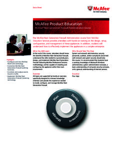Data Sheet  McAfee Product Education McAfee® Next Generation Firewall Administration Course  The McAfee Next Generation Firewall Administration course from McAfee
