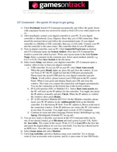 GamesOnTrack A/S, Uhresoevej 35, DK 7500 Holstebro, Denmark, www.gamesontrack.com Tel: +[removed], email: [removed], CVR and VAT number: DK[removed]GT-Command – the quick 10 steps to get going. 1) Click 