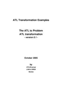 ATL Transformation Examples  The ATL to Problem ATL transformation - version 0.1 -